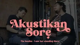 Akustikan Sore I The beatles - I saw her standing there (cover)