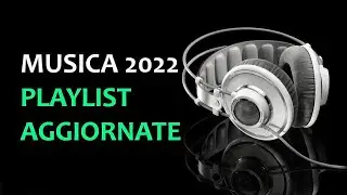 MUSICA 2022 Playlist Aggiornate