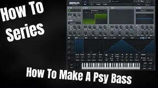 How To Series - How To Make A PSY Bass In Serum