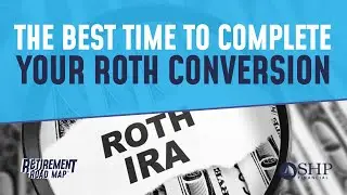 The Best Time To Complete Your Roth Conversion