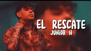 Junior H - El Rescate Letra/Lyrics