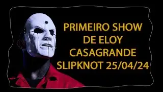 Slipknot Disasterpiece Primeiro show do Eloy Casagrande CA 25/04/24