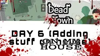 JAL 2.0- Dead Town Survival- Day 6 (Adding Stuff on my house)  #deadtown #offline  #zombiesurvival