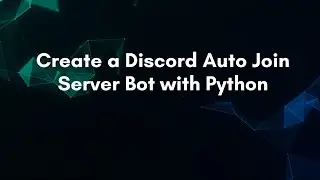 Create a Discord Auto Join Server Bot with Python