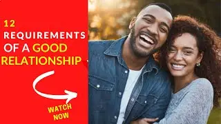 12 Requirements Of A Good Relationship