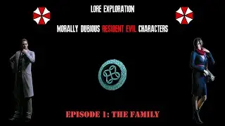 Lore Exploration: Morally Dubious Resident Evil Characters (Episode 1: The Family)