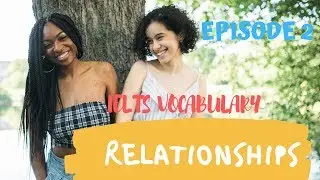 IELTS Speaking - Vocabulary - Topic: Relationships - EPISODE 2