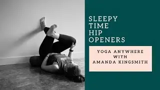 Sleepy Time Hip Openers