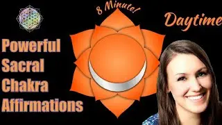 8 Minute Sacral Chakra Affirmations