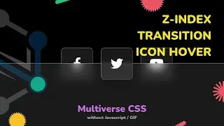 Tutorial : Z-Index Transition Icon  Hover // Multiverse CSS without Javascript, GIF // SUNNY