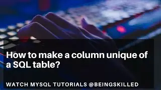 MySQL Tutorials - How to make a column unique of a SQL table?
