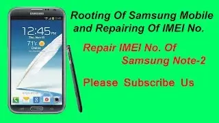 How to Root and Repair IMEI of Samsung Mobiles || Repair IMEI of Samsung Note 2
