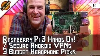 Raspberry Pi 3 Hands On! 7 Secure Android VPNs, Cheap Headphones That Sound Great, Faster MicroSDs!