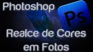 Photoshop CS6 - Realce de Cores em Fotos