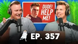 Dude, Help Me! (Ep. 357)