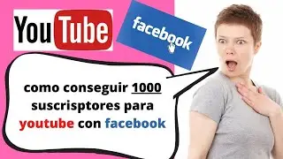 como conseguir 1000 suscriptores para youtube con facebook