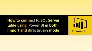 How to connect to SQL Server table using  Power BI in both import and directquery mode