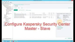 How to configure Kaspersky Security Center hierarchical model Master - Slave (Step by step) !!!