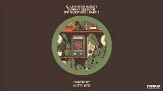 DJ Leighton Moody : Sunday Sessions Guest Mix PT3 : Nutty Nys Radio Show on 5FM