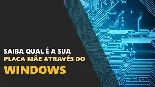 Saiba qual é a sua placa mãe através do Windows