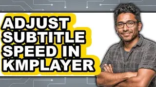 How to Adjust Subtitle Speed in Kmplayer - Step by Step