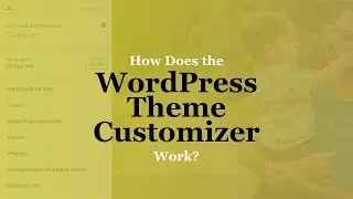 How Does the WordPress Theme Customizer Work?