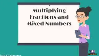 Multiplying Fractions and Mixed Numbers using the Cancellation Method