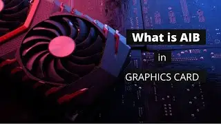 What is AIB (Add In Board) in GPU | Nvidia Gtx Series
