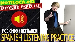 NOTILOCA #12- SPANISH LISTENING COMPREHENSION PRACTICE: MODISMOS Y REFRANES (1) (Special Report)