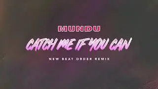 MUNDU - Catch Me If You Can (New Beat Order Remix)