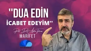 ''DUA EDİN İCABET EDEYİM'' / PROF.DR. AYHAN TEKİNEŞ- MARİFET