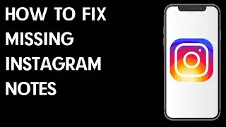 How To Fix Missing Instagram Notes / Simple Guide