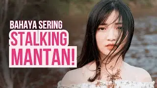 BAHAYA TERLALU SERING STALKING MANTAN DI MEDSOS!!