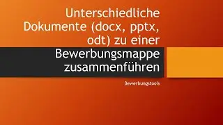 Bewerbungstool: Unterschiedliche Dokumente (odt, docx, pptx, pdf etc) zu einer Mappe zusammenführen