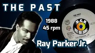 The Past (1988) "45 rpm" - RAY PARKER JR.