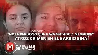 #EP5 ¿Por qué la m@tó si juraba amarla? Hija habla del f3minicidi0 de su madre en el barrio Sinaí