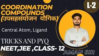Chapter-5 Coordination Compounds L-1 For Class-12 NEET, JEE By Aman Sir