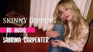 Sabrina Carpenter - skinny dipping (8D AUDIO)