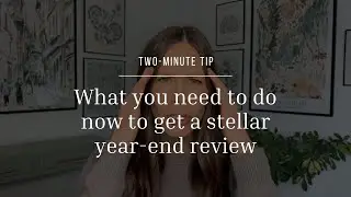 Two-Minute Tip | What you need to do now to get a stellar year-end review