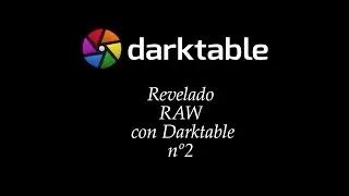Revelado RAW con Darktable nº2