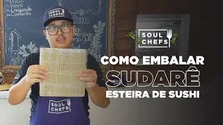 COMO EMBALAR O SUDARÊ - ESTEIRA PARA SUSHI | SOULCHEFS