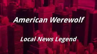 American Werewolf - Local News Legend (Lyrics)