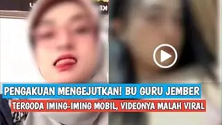 Pengakuan Mengejutkan! Bu Guru Jember Tergoda Iming-iming Mobil, Videonya Malah Viral