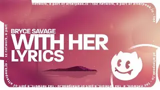Bryce Savage - With Her (Lyrics)