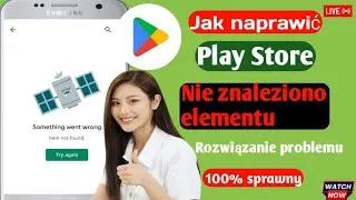 Błąd w Sklepie Play Nie znaleziono elementu. Problem rozwiąż