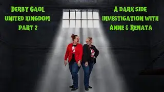 Derby Gaol UK Pt2 | A Dark Side Paranormal Investigation, with Anne and Renata KEEPING IT REAL
