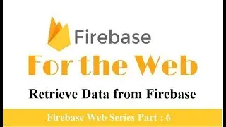 Firebase Web: Retrieve data from firebase web | Read data from firebase web  | Part 6
