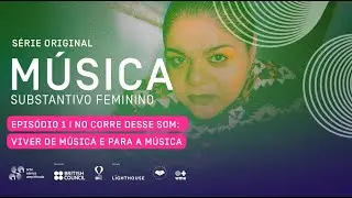 MÚSICA: SUBSTANTIVO FEMININO | EP.1 - No corre desse som: viver de música e para a música