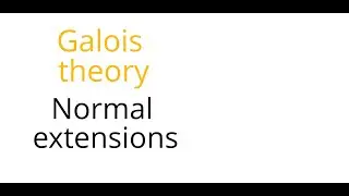 Galois theory: Normal extensions