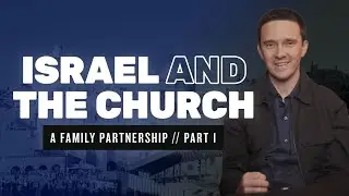 Israel And The Church - A Family Partnership: Part 1